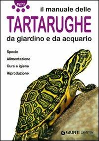 Il manuale delle tartarughe da giardino e da acquario. Specie, alimentazione, cura e igiene, riproduzione. Ediz. illustrata - Bianca Alessandrini - Libro Demetra 2007, Pets | Libraccio.it
