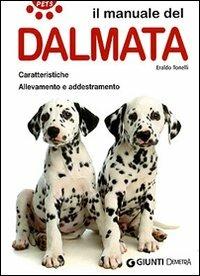 Il manuale del dalmata. Caratteristiche. Allevamento e addestramento - Eraldo Tonelli - Libro Demetra 2007, Pets | Libraccio.it