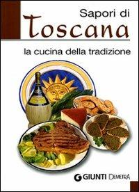 Sapori di Toscana. La cucina della tradizione  - Libro Demetra 2007, Sapori pocket | Libraccio.it