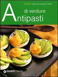 Antipasti di verdure. Ediz. illustrata  - Libro Demetra 2007, I libri del Cucchiaio verde | Libraccio.it