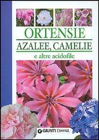 Ortensie, azalee, camelie e altre acidofile. Ediz. illustrata - Piero Lombardi - Libro Demetra 2007, Pollice verde | Libraccio.it