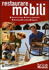 Restaurare mobili. Pulire, verniciare, lucidare e riparare. Ediz. illustrata