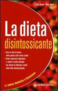 La dieta disintossicante - Erich Rauch, Peter Mayr - Libro Demetra 2007, Salute medicina e benessere | Libraccio.it