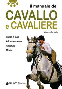 Il manuale del cavallo e cavaliere. Ediz. illustrata - Vincenzo De Maria - Libro Demetra 2007, Pets | Libraccio.it
