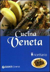 Cucina veneta. Ediz. illustrata - Claudia Toso - Libro Demetra 2007, Cucina delle regioni d'Italia | Libraccio.it