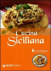 Cucina siciliana. Ricettario. Ediz. illustrata - Cinzia Codeluppi - Libro Demetra 2007, Cucina delle regioni d'Italia | Libraccio.it