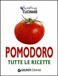Voglia di cucinare pomodoro. Tutte le ricette  - Libro Demetra 2007, Compatti cucina | Libraccio.it