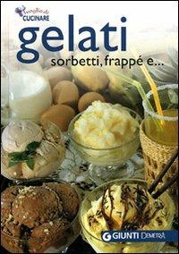 Gelati sorbetti e frappé  - Libro Demetra 2007, Voglia di cucinare | Libraccio.it