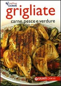 Grigliate. Carne, pesce e verdure  - Libro Demetra 2007, Voglia di cucinare | Libraccio.it