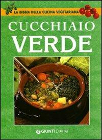 Il cucchiaio verde. La bibbia della cucina vegetariana  - Libro Demetra 2007, I cucchiai | Libraccio.it