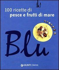 Blu. 100 ricette di pesce e frutti di mare. Ediz. illustrata - M. Novella Loni - Libro Demetra 2007, Kitchen colors | Libraccio.it