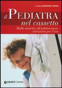 Il pediatra nel cassetto. Dalla nascita all'adolescenza: istruzioni per l'uso  - Libro Demetra 2008, In famiglia | Libraccio.it