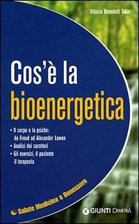 Cos'è la biogenergetica - Vittoria Benedetti Talini - Libro Demetra 2007, Salute medicina e benessere | Libraccio.it