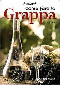 Fare la grappa - Luigi Odello - Libro Demetra 2007, In cantina | Libraccio.it
