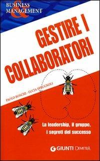 Gestire i collaboratori. La leadership, il gruppo, i segreti del successo - Paolo Boschi, Lucia Sprugnoli - Libro Demetra 2008, Business & management | Libraccio.it