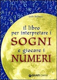 Il libro per interpretare i sogni e giocare i numeri - Leda Ballinari - Libro Demetra 2007, Astrologia e divinazione | Libraccio.it