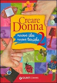 Creare donna. Ediz. illustrata. Vol. 2  - Libro Demetra 2007, Grandi libri | Libraccio.it
