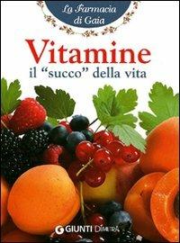 Vitamine. Il succo della vita - Angela M. Mauri - Libro Demetra 2011, Salute. La farmacia di Gaia | Libraccio.it