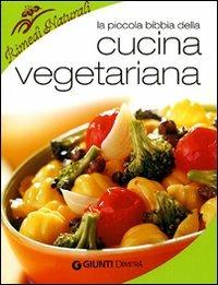 La piccola bibbia della cucina vegetariana. Ediz. illustrata  - Libro Demetra 2009, Rimedi naturali | Libraccio.it