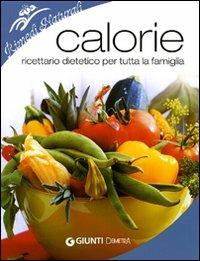 Calorie. Ricettario dietetico per tutta la famiglia. Ediz. illustrata - Isabella Bonamini - Libro Demetra 2009, Rimedi naturali | Libraccio.it