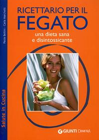 Ricettario per il fegato. Una dieta sana e disintossicante. Ediz. illustrata - Paola Bettini, Carla Marchetti - Libro Demetra 2008, Salute in cucina | Libraccio.it