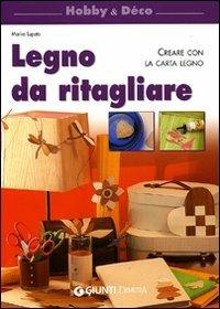 Legno da ritagliare. Creare con la carta legno. Ediz. illustrata - Marisa Lupato - Libro Demetra 2008, Hobby e déco | Libraccio.it