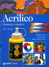 Acrilico. Manuale completo. Materiali tecniche realizzazioni - Marco Bussagli - Libro Demetra 2008, Tecniche artistiche | Libraccio.it