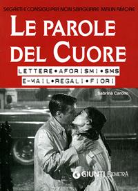 Le parole del cuore. Lettere, aforismi, SMS, e-mail, regali, fiori. Segreti e consigli per non sbagliare mai in amore - Sabrina Carollo - Libro Demetra 2008, Pocket | Libraccio.it