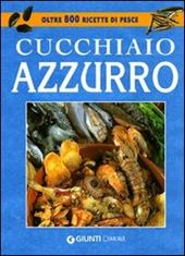 Il cucchiaio azzurro. La bibbia della cucina di pesce. Ediz. illustrata