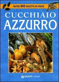 Il cucchiaio azzurro. La bibbia della cucina di pesce. Ediz. illustrata - Silvana Franconeri - Libro Demetra 2007, I cucchiai | Libraccio.it