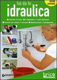 Idraulica fai da te - Alberto Scarabelli, Daniela Nahum - Libro Demetra 2008, Brico. Manuali pratici | Libraccio.it