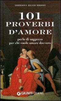 Centouno proverbi d'amore. Perle di saggezza per chi vuole amare davvero - Teresio Bianchessi - Libro Demetra 2008, Varia Demetra | Libraccio.it