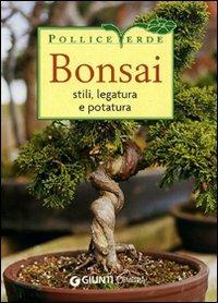 Bonsai. Stili, legature e potature  - Libro Demetra 2009, Pollice verde | Libraccio.it
