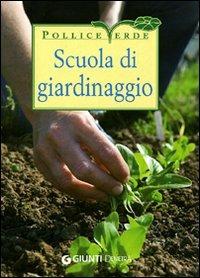 Scuola di giardinaggio. Tecniche, segreti e calendario dei lavori. Ediz. illustrata - Eliana Ferioli - Libro Demetra 2009, Pollice verde | Libraccio.it