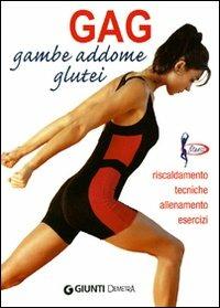Gag. Gambe, addome, glutei. Riscaldamento, tecniche, allenamento, esercizi - Luigi Ceragioli - Libro Demetra 2008, Fitness | Libraccio.it