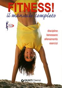 Fitness. Il manuale completo. Discipline, benessere, allenamento, esercizi  - Libro Demetra 2008, Fitness | Libraccio.it