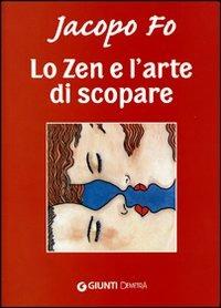 Lo zen e l'arte di scopare - Jacopo Fo - Libro Demetra 2008, Jacopo Fo | Libraccio.it