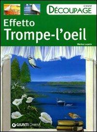 Effetto trompe l'oeil. Ediz. illustrata - Marisa Lupato - Libro Demetra 2008, Creare découpage | Libraccio.it