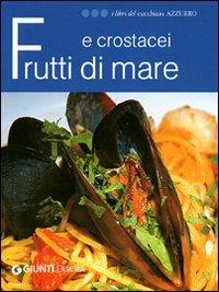 Frutti di mare e crostacei. Ediz. illustrata  - Libro Demetra 2008, I libri del Cucchiaio azzurro | Libraccio.it