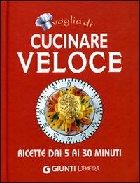 Voglia di cucinare veloce. Ediz. illustrata  - Libro Demetra 2008, Compatti cucina | Libraccio.it