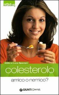 Colesterolo. Amico o nemico? - Attilio Speciani, Luca Speciani - Libro Demetra 2008, I libri di eurosalus | Libraccio.it