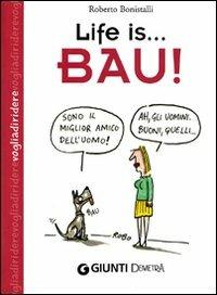 Life is... bau! - Roberto Bonistalli - Libro Demetra 2008, Voglia di ridere | Libraccio.it