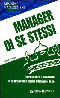 Manager di se stessi. Raggiungere il successo e costruire una buona immagine di sé - Mario Lepore - Libro Demetra 2008, Business & management | Libraccio.it