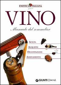 Vino. Manuale del sommelier. Scelta, acquisto, degustazione, abbinamento  - Libro Demetra 2010, Atlanti del sapore | Libraccio.it