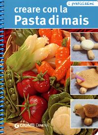 Creare con la pasta di mais. Ediz. illustrata - Cinzia Bargiacchi - Libro Demetra 2008, Praticissimi | Libraccio.it