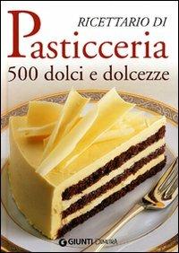 Ricettario di pasticceria. 500 dolci e dolcezze. Ediz. illustrata  - Libro Demetra 2008, Grandi libri | Libraccio.it