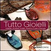 Tutto gioielli. Materiali, strumenti, modelli, tecniche di base e avanzate. Ediz. illustrata