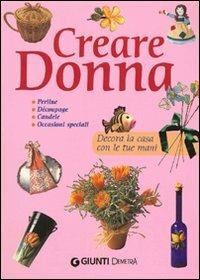 Creare donna. Ediz. illustrata  - Libro Demetra 2009, Grandi libri | Libraccio.it