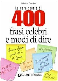 La vera storia di 400 frasi celebri e modi di dire - Sabrina Carollo - Libro Demetra 2008, Best Seller Pocket | Libraccio.it