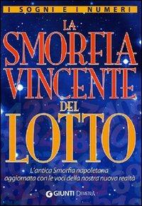 I sogni e i numeri. La smorfia vincente del lotto. L'antica smorfia napoletana aggiornata con le voci della nostra nuova realtà  - Libro Demetra 2008, Astrologia e divinazione | Libraccio.it